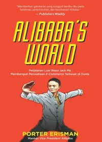 Image of Alibaba's World : Perjalanan Luar Biasa Jack Ma Membangun Perusahaan E-Commerce Terbesar di Dunia
