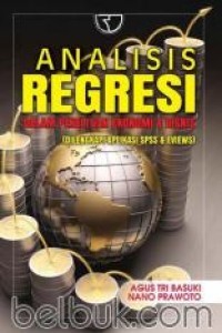 Image of Analisis Regresi Dalam Penelitian Ekonomi dan Bisnis : Dilengkapi dengan Aplikasi SPSS dan Eviews