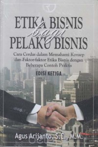 Image of Etika Bisnis Bagi Pelaku Bisnis : Cara Cerdas dalam Memahami Konsep dan Faktor- Faktor Etika Bisnis dengan Bebarapa Contoh Praktis