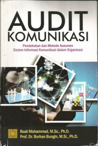 Image of Audit Komunikasi : Pendekatan dan Metode Asesmen Sistem Informasi Komunikasi Dalam Organisasi