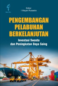 Image of Pengembangan Pelabuhan Berkelanjutan Investasi Swasta dan Peningkatan Daya Saing