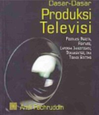 Image of Dasar-Dasar Produksi Televisi; produksi berita, feature, laporan investigasi, dokumenter dan teknim editing-cet III