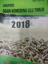 Image of Kabupaten Ogan Komering Ulu Timur Dalam Angka; Ogan Komering Ulu Timur Regency in Figures 2018