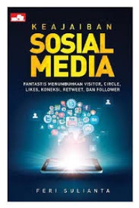 Image of Keajaiban Sosial Media : Fantastis Menumbuhkan Visitor, Circle, Likes, Koneksi, Retweet, dan Follower