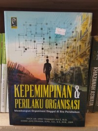 Image of Kepemimpinan Dan prilaku organisasi , Membangun organisasi unggul di era perubahan