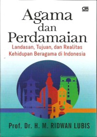 Image of Agama dan Perdamaian : Landasan, Tujuan, dan Realitas Kehidupan Beragama di Indonesia