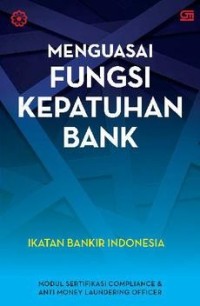 Image of Menguasai Fungsi Kepatuhan Bank ; Modul Sertifikasi Compliance & Anti Money Laundering Officer