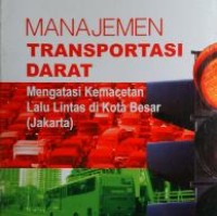 Image of Manajemen Transportasi Darat; mengatasi kemacetan lalu lintas di kota besar (Jakarta)