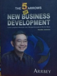 Image of The 5 arrows of new business development : lima langkah memulai dan mengembangkan bisnis baru