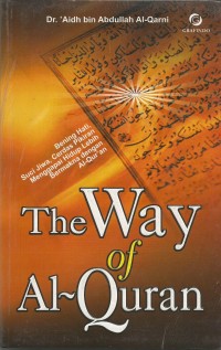 Image of The way of al-Qur'an : bening hati, suci jiwa, cerdas pikiran, menggapai hidup lebih bermakna dengan al-Qur'an