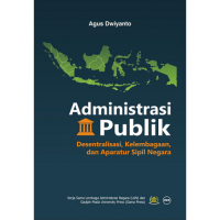 Image of Administrasi Publik;Desentralisasi ,Kelembagaan dan aparatur
