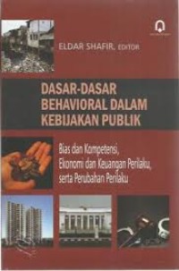 Image of Dasar-Dasar Behavioral Dalam Kebijakan Publik; bias dan kompetensi, ekonomi dan keuangan perilaku serta perubahan perilaku