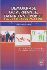 Image of Demokrasi, Governance, dan Ruang Publik Dalam Kajian Administrasi Publik : Memahami Partisipasi Masyarakat dalam Pembangunan dan Proses Kebijakan Publik