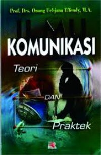 Image of Ilmu Komunikasi ; Teori dan Praktek