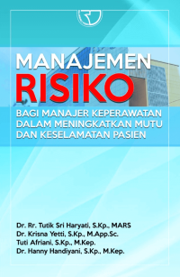 Image of Manajemen Risiko: Bagi Manajer Keperawatan Dalam Meningkatkan Mutu Dan Keselamatan Pasien