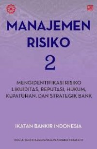 Image of Manajemen Risiko 2; Mengidentifikasi Risiko Likuiditas Reputasi Hukum Kepatuhan dan Strategik Bank
