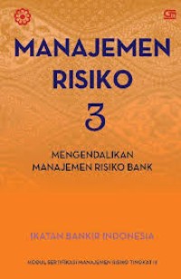 Image of Manajemen Risiko 3; Mengendalikan Manajemen Risiko Bank