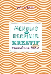 Image of Menulis dan Berpikir Kreatif: Spiritualisme Cara Kritis