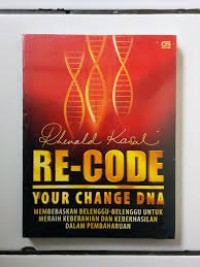 Image of Re-Code Your Change DNA : Membebaskan Belenggu-Belenggu Untuk Meraih Keberanian dan Keberhasilan dalam Pembaharuan