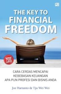 Image of The Key to Financial Freedom, Cara Cerdas Mencapai Kebebasan Keuangan Apapun Profesi dan Bisnis Anda