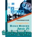 Pengantar Bisnis Modern abad 21;sesuatu pengantar untuk mengetahui dan memahami masalah-masalah bisnis yang multi dimensi