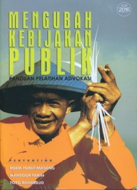 Mengubah kebijakan publik ; panduan pelatihan advokasi- Ed VIII