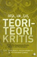Diskursus teori-teori kritis : kritik atas kapitalisme klasik, modern, dan kontemporer