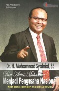DR. H Muhammad Syahrial, SE : Dari AKtivis Mahasiswa Menjadi Pengusaha NAsipnal = Kiat Bisnis Dengan Modal Spiritual