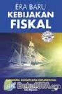 Era Baru Kebijakan Fiskal. Pemikiran,Konsep,Dan Implementasi