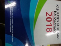 Kabupaten Banyumas Dalam Angka; Banyumas Regency in Figures 2018