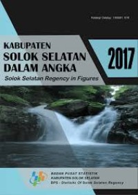 Kabupaten Solok Selatan Dalam Angka 2017; Solok Selatan Regency in Figures 2017