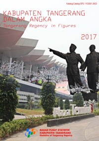 Kabupaten Tangerang Dalam Angka; Tangerang Regency in Figures 2017