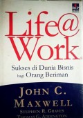 Life @ work : sukses di dunia bisnis bagi orang beriman
