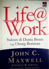 Life @ work : sukses di dunia bisnis bagi orang beriman
