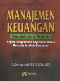 Manajemen Keuangan  : Pendekatan Praktis Kajian Pengambilan Keputusan Bisnis Berbasis Analisis Keuangan