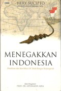 Menegakkan Indonesia : Pemikiran dan kontribusi 50 Tokoh Bangsa Berpengaruh