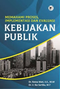 Memahami Proses, Implementasi dan Evaluasi Kebijakan Publik