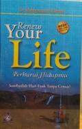 Renew your life : perbarui hidupmu = sambutlah hari esok tanpa cemas