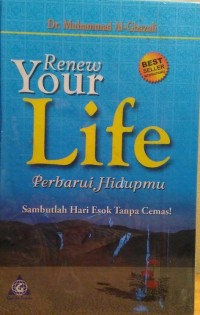 Renew your life : perbarui hidupmu = sambutlah hari esok tanpa cemas
