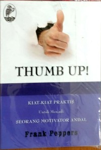 Thumb up : kiat-kiat praktis untuk menjadi seorang motivator andal