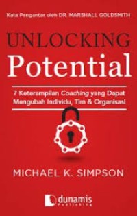 Unlocking Potential : 7 Keterampilan Coaching yang Dapat Mengubah Individu, Tim dan Organisasi