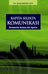 Kapita Selekta Komunikasi ; pendekatan budaya dan agama-cet II