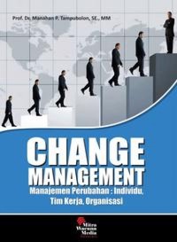 Change Management : manajemen perubahan : individu, tim kerja, organisasi