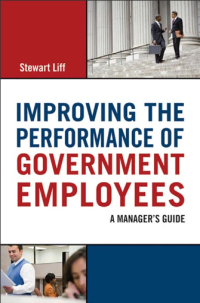Improving the Performance of Government Employees : A Manager’s Guide