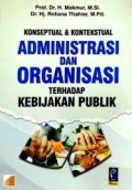 Konsep & Kontekstual administrasi dalam Organisasi,terhadap kebijakan Publik