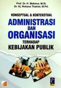 Konsep & Kontekstual administrasi dalam Organisasi,terhadap kebijakan Publik