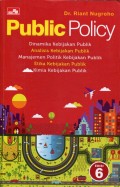 Public Policy : Dinamika Kebijakan Publik, Analisis Kebijakan Publik, Manajemen Politik Kebijakan Publik, Etika Kebijakan Publik, Kimia Kebijakan Publik