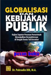 Globalisasi dan Kebijakan Publik; Kajian Seputar Pemerintahan Mewujudkan Kesejahteraan Ditengah Dunia Tak Berikat