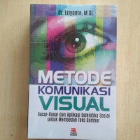 Metode Komunikasi Visual : dasar-dasar dan aplikasi semiotika sosial untuk membedah teks gambar