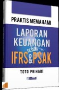 Praktis memahami laporan keuangan sesuai IFRS&PSAK